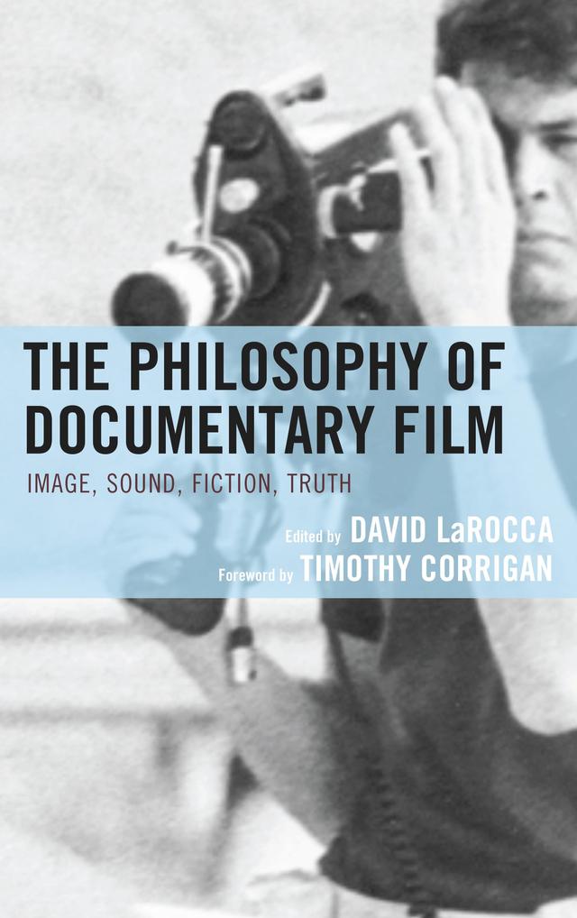 The Philosophy of Documentary Film by Ariella Azoulay, Bernadette Wegenstein, Bill Nichols, Carl Plantinga, Charles Warren, Claudia Pederson, Dan Geva, David LaRocca, Diana Allan, Elan Gamaker, Erika, Gregory Currie, Jennifer L. McMahon, Karen D. Hoffman, Keith Dromm, K. L. Evans, Lars von Trier, Linda Williams, Michael Fried, Mieke Bal, Noël Carroll, Patricia R. Zimmermann, Rick Altman, Scott MacDonald, Selmin Kara, Stanley Cavell, Thomas Vinterberg, Timothy Corrigan, Tom Gunning, V. F. Perkins, Vivian Sobchack, Werner Herzog, William Day, William Rothman