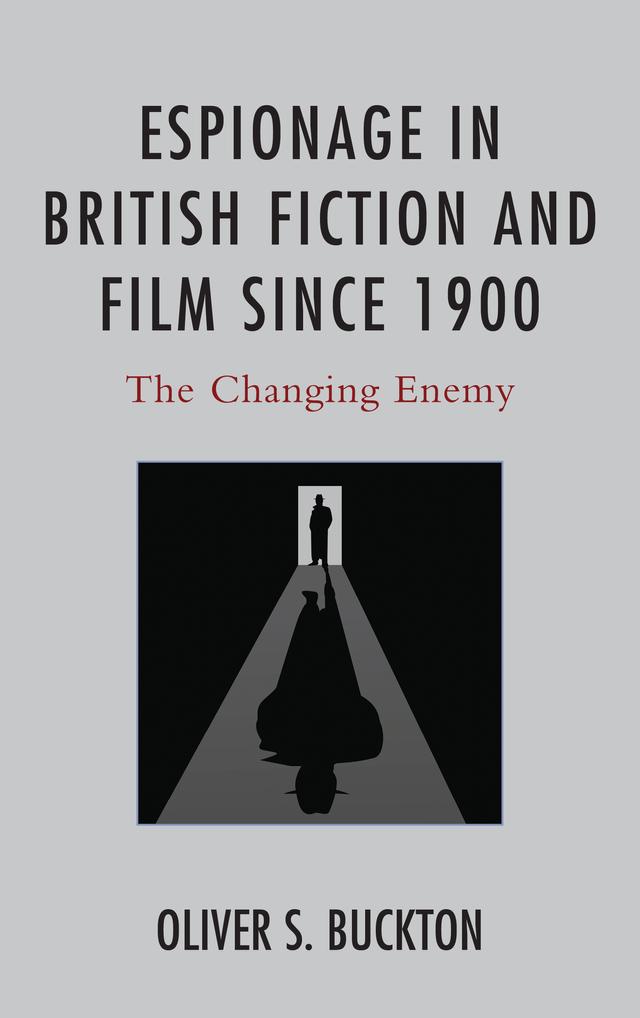 Espionage in British Fiction and Film since 1900 by Oliver Buckton