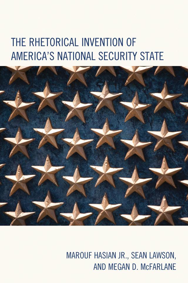 The Rhetorical Invention of America's National Security State by 