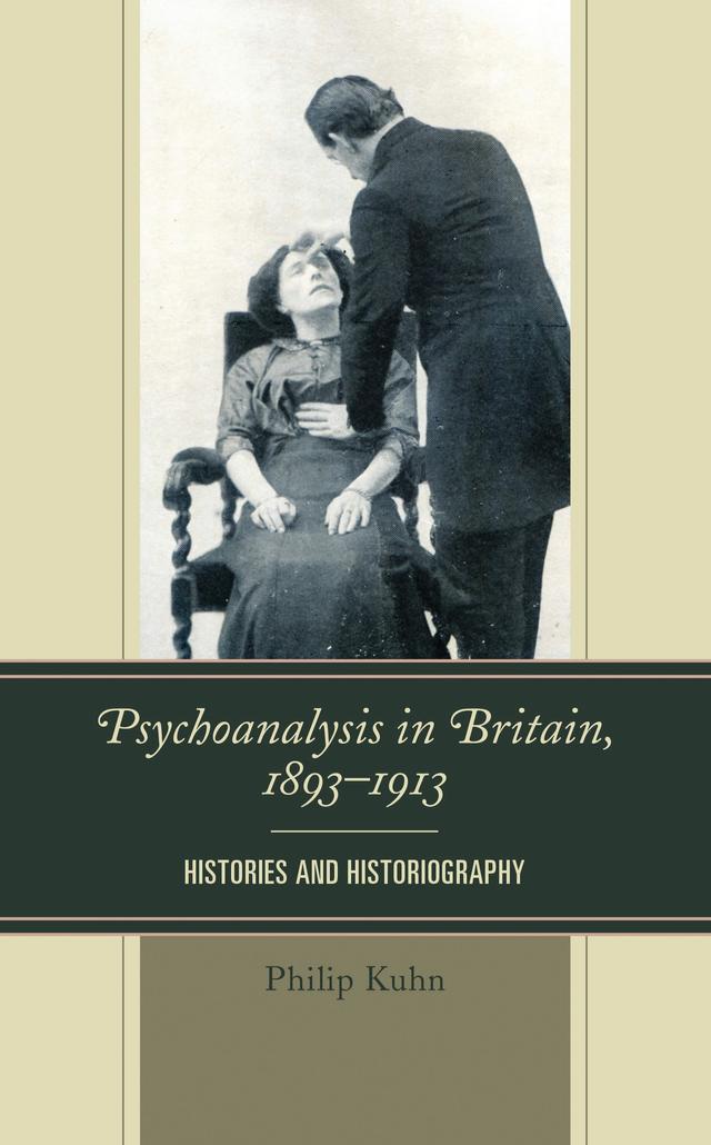 Psychoanalysis in Britain, 1893–1913 by Philip Kuhn