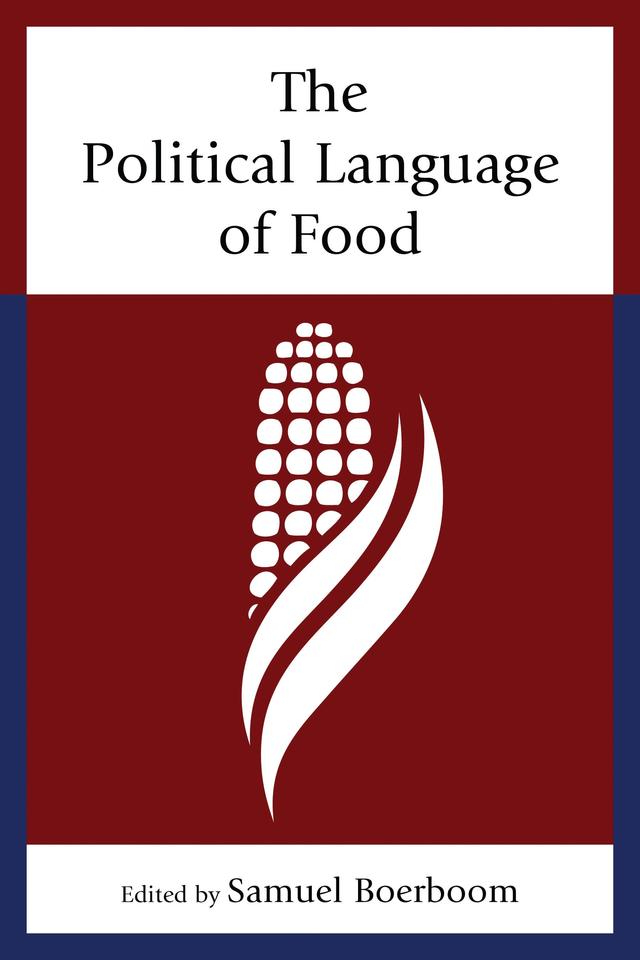 The Political Language of Food by Amy Pason, Casey Ryan Kelly, Cristin A. Compton, Ellen Gorsevski, Jennifer Adams, Jessica Prody, Joe  Abisaid, Justin Killian, Kathy Brady, Leda Cooks, Megan A. Koch, Melissa Boehm, Samuel Boerboom