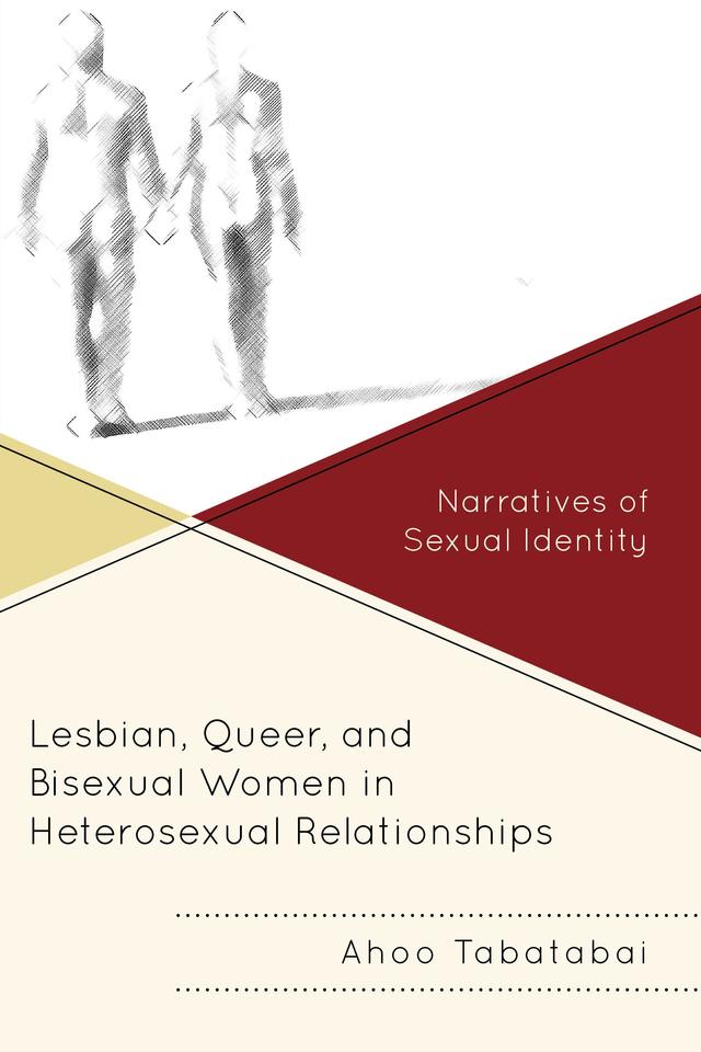 Lesbian, Queer, and Bisexual Women in Heterosexual Relationships by Ahoo Tabatabai