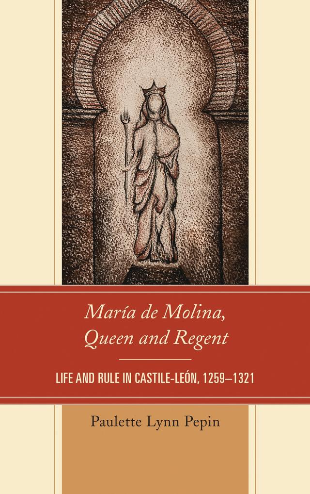 María de Molina, Queen and Regent by Paulette Lynn Pepin