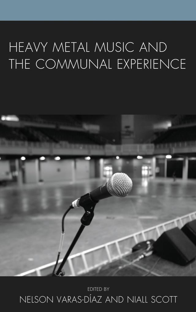 Heavy Metal Music and the Communal Experience by Bradley J. Nelson, Brian Hickam, Christopher Thompson, Deena Weinstein, Eric Morales, Esther Clinton, Jason J. Wallin, Jeffrey S. Podoshen, Jeremy Wallach, Jihan Raban, Karl Spracklen, Kathryn Jezer-Morton, Kathryn Urbaniak, Keith Kahn-Harris, Méi-Ra St. Laurent, Nelson Varas-Díaz, Niall W.R. Scott, Paula Rowe, Sigrid Mendoza, Tieja Thomas, Toni-Matti Karjalainen, Vivek Venkatesh