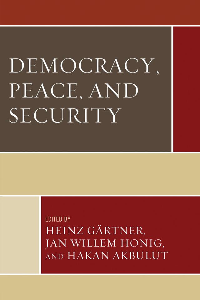 Democracy, Peace, and Security by Hakan Akbulut, Heinz Gärtner, Jan Willem Honig