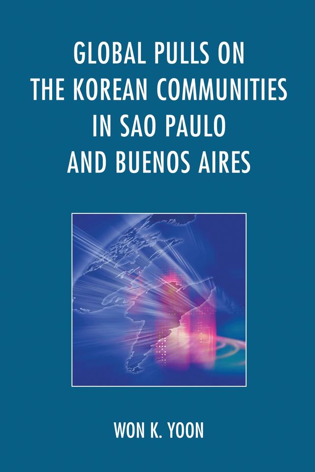 Global Pulls on the Korean Communities in Sao Paulo and Buenos Aires by Won K. Yoon