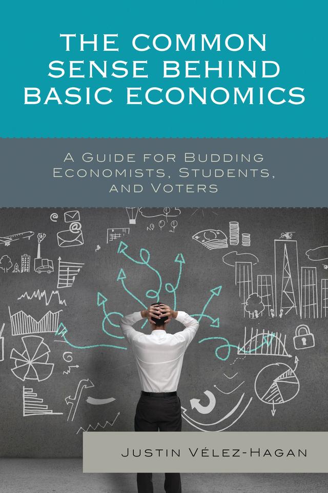 The Common Sense behind Basic Economics by Justin Vélez-Hagan
