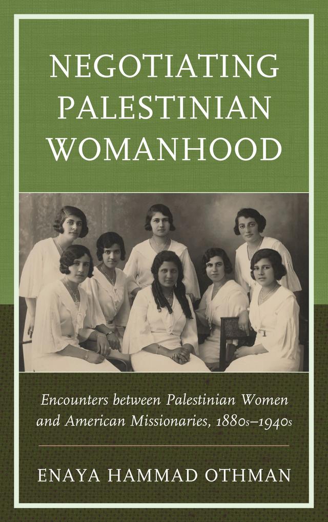 Negotiating Palestinian Womanhood by Enaya Hammad Othman