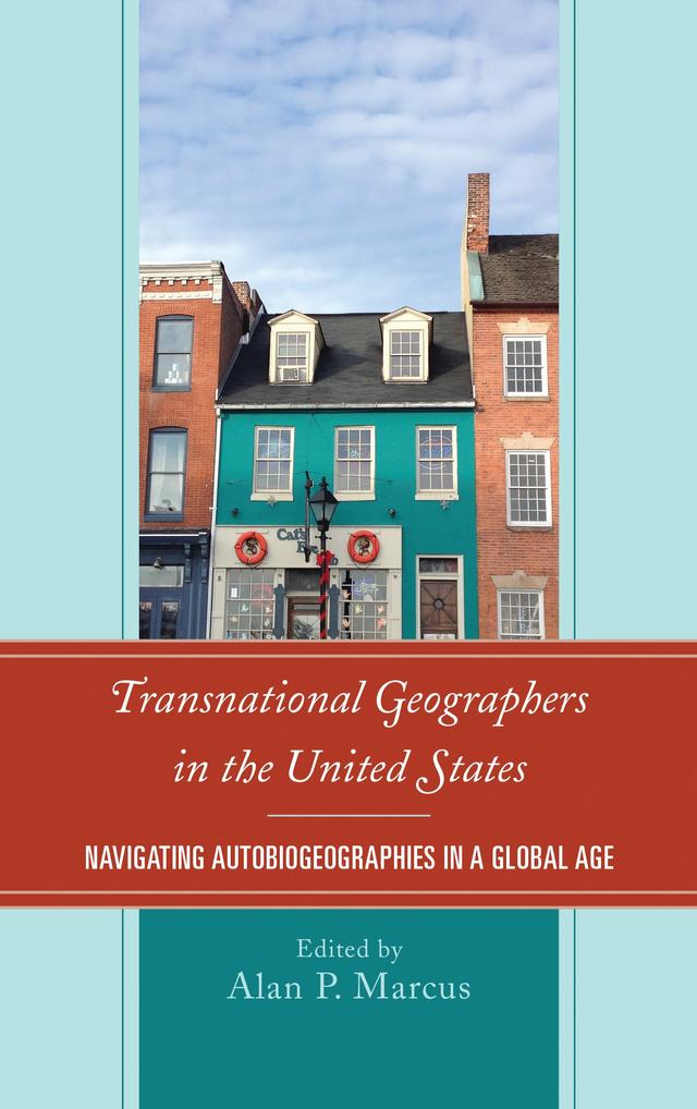 Transnational Geographers in the United States by Alan P. Marcus, Heather Smith, Heike Alberts, Ibipo Johnston-Anumonwo, Shaolu Yu, Stavros T. Constantinou, Wei Li, Weronika A. Kusek