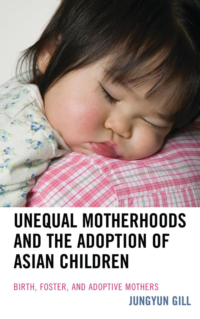 Unequal Motherhoods and the Adoption of Asian Children by Jungyun Gill