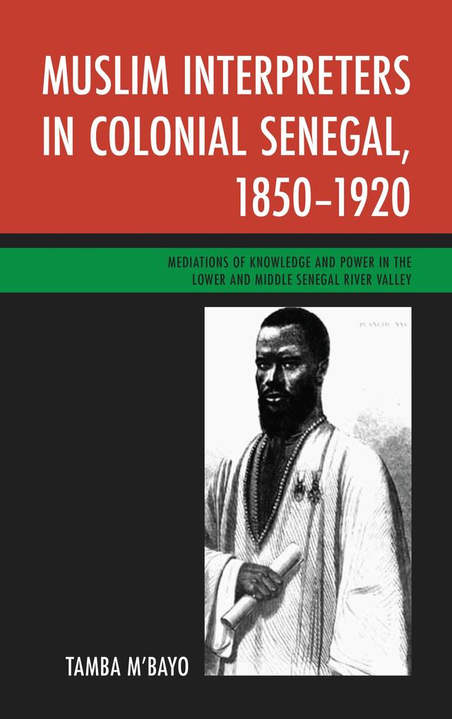 Muslim Interpreters in Colonial Senegal, 1850–1920 by Tamba M'bayo