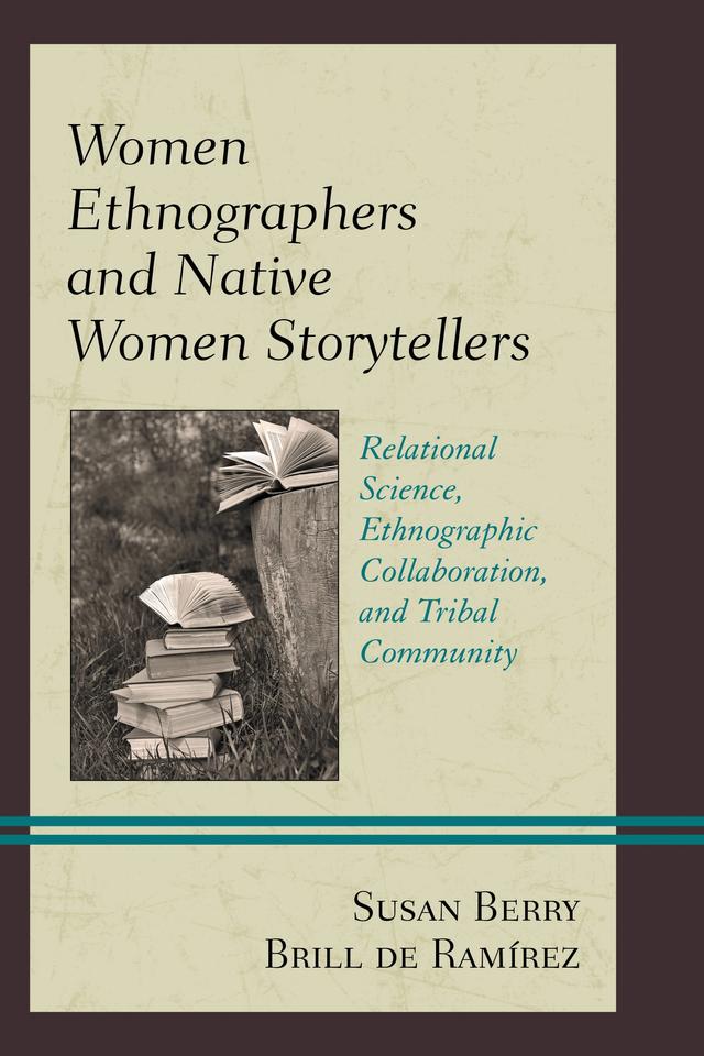 Women Ethnographers and Native Women Storytellers by Susan Berry Brill de Ramírez
