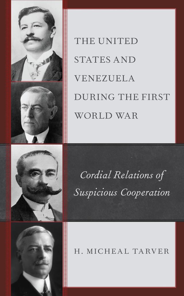 The United States and Venezuela during the First World War by H. Micheal Tarver