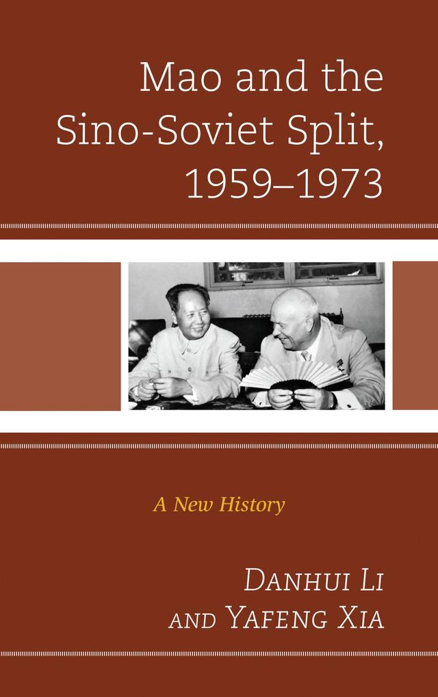 Mao and the Sino-Soviet Split, 1959–1973 by Danhui Li, Yafeng Xia
