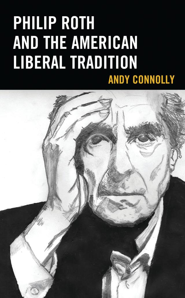 Philip Roth and the American Liberal Tradition by Andy Connolly