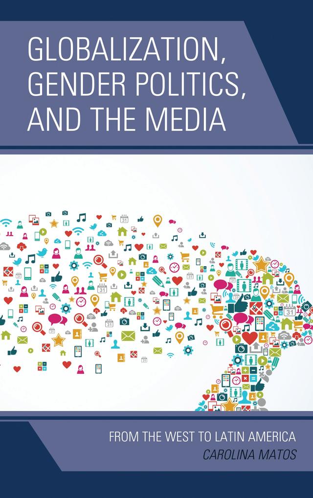 Globalization, Gender Politics, and the Media by Carolina Matos