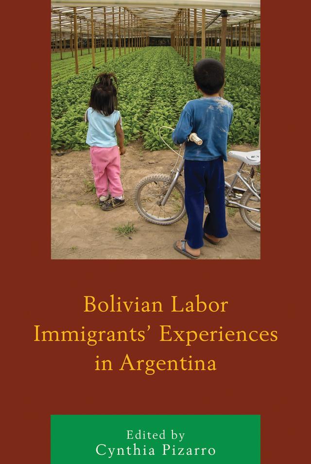 Bolivian Labor Immigrants' Experiences in Argentina by Ana Inés Mallimaci Barral, Ana María Ciarallo, Cynthia Pizarro, María José Magliano, María Lourdes Basualdo, Mariana Ferreiro, Marta Silvia Moreno, Roberto Benencia, Sergey Ryazantsev, Soraya Ataide, Verónica Trpin