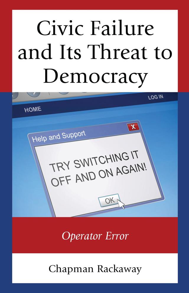 Civic Failure and Its Threat to Democracy by Chapman Rackaway