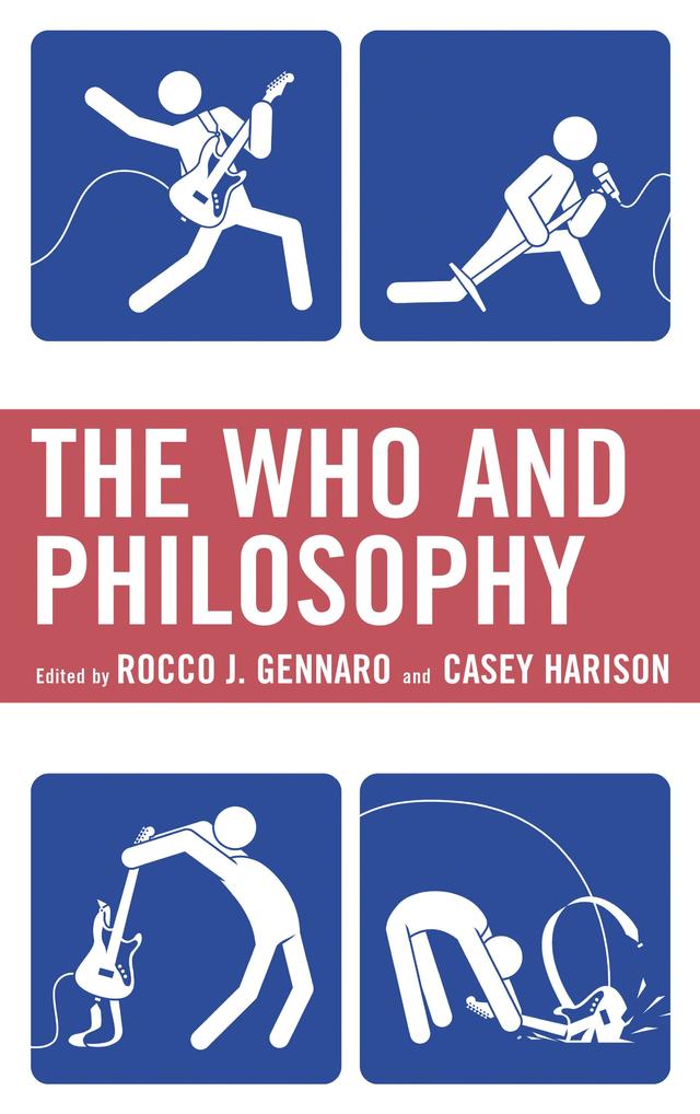 The Who and Philosophy by Casey Harison, Casey Rentmeester, Catherine Villanueva Gardner, Christopher Ketcham, Dan Dinello, Don Fallis, Greg Littmann, M. Blake Wilson, Peter Smith, Robert McParland, Rocco J. Gennaro, Russell L. Johnson, Scott Calef, S. Evan Kreider, Steven D. Williams, Tom Zlabinger, William M. Knoblauch