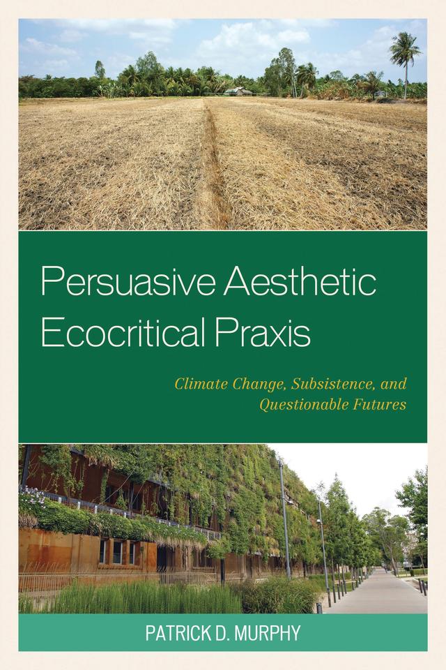 Persuasive Aesthetic Ecocritical Praxis by Patrick D. Murphy