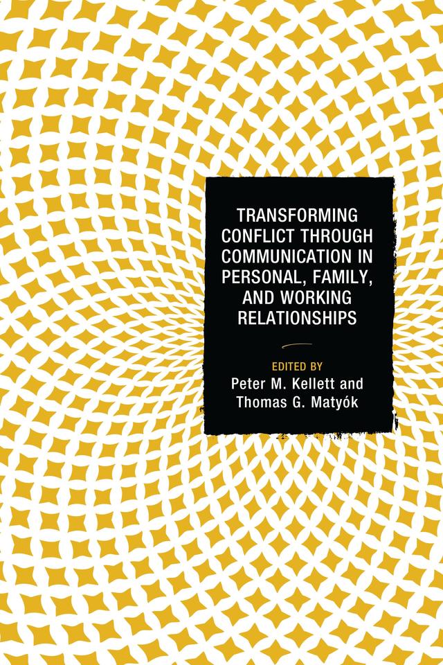 Transforming Conflict through Communication in Personal, Family, and Working Relationships by 
