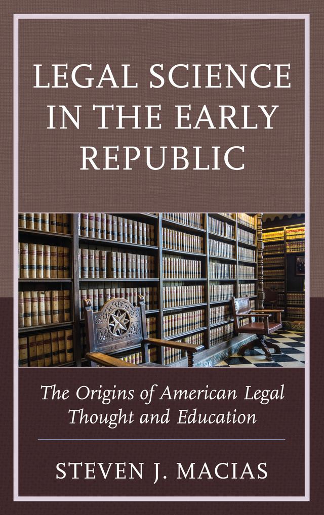 Legal Science in the Early Republic by Steven  J. Macias
