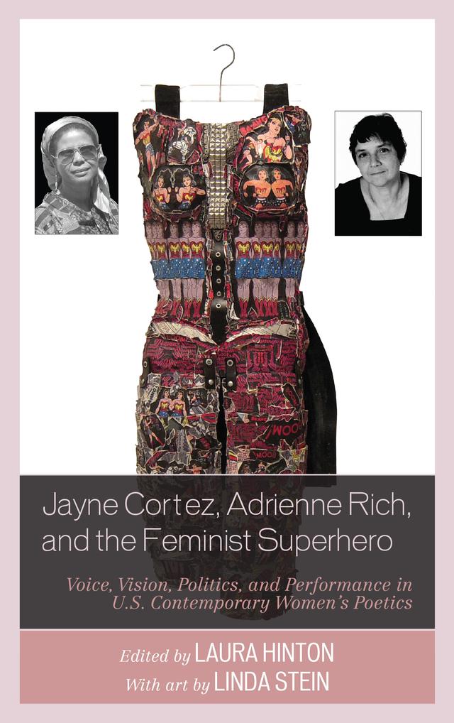 Jayne Cortez, Adrienne Rich, and the Feminist Superhero by Conor Tomas Reed, Deborah Mix, Ellen McGrath Smith, Jennifer D. Ryan-Bryant, Kirsten Bartholomew Ortega, Laura Hinton, Linda Kinnahan, Linda Stein, Renee M. Kingan