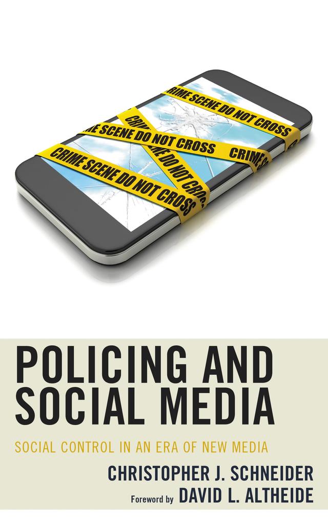 Policing and Social Media by Christopher J. Schneider, David L. Altheide