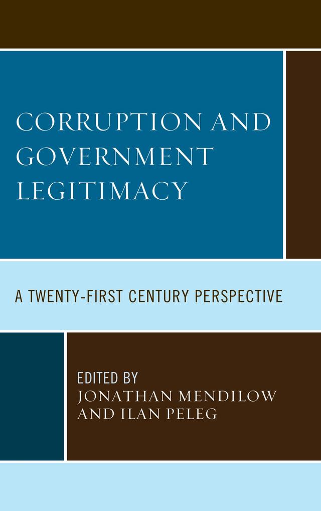 Corruption and Governmental Legitimacy by Anne-Emmanuelle Deysine, Eric Phélippeau, Ezequiel Martins Paz, Fernando Jimenez, Frank Louis Rusciano, Ilan Peleg, Jonathan Mendilow, Lou Brenez, Luc Juillet, Manuel Villoria, Michael Brogan, Michal Klima, Molly Brigid Flynn, Paulina Alvarado-Goldman, Paulo Roberto Neves Costa, Robert G. Boatright, Ronald Kroeze, Shunzhu Wang