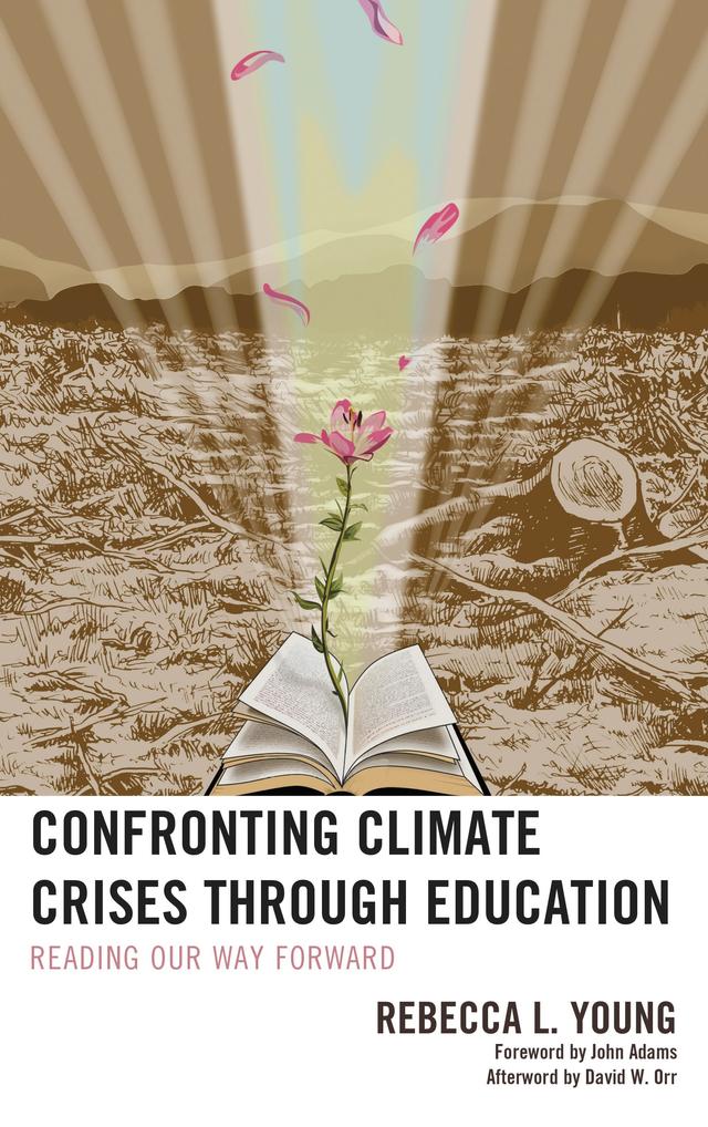 Confronting Climate Crises through Education by David W. Orr, John Adams, Rebecca L. Young
