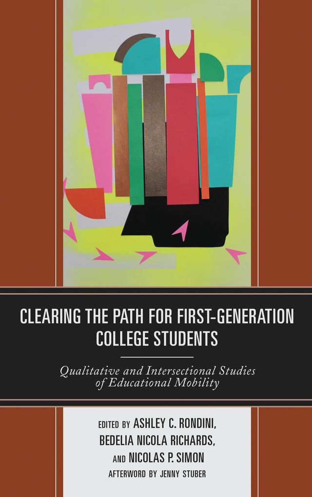 Clearing the Path for First-Generation College Students by Allison L. Hurst, Ann L. Mullen, Anthony Abraham Jack, Ashley C. Rondini, Bedelia Nicola Richards, Casandra E. Harper, Delma Ramos, Elizabeth M. Lee, Fanny Yeung, Jenny Stuber, Judy Marquez Kiyama, Kim Godsoe, Natalie Rose Youngbull, Nicolas P. Simon, Robin Minthorn, Rory Kramer, Thomas Piñeros Shields, Trista Beard, Véronique Irwin