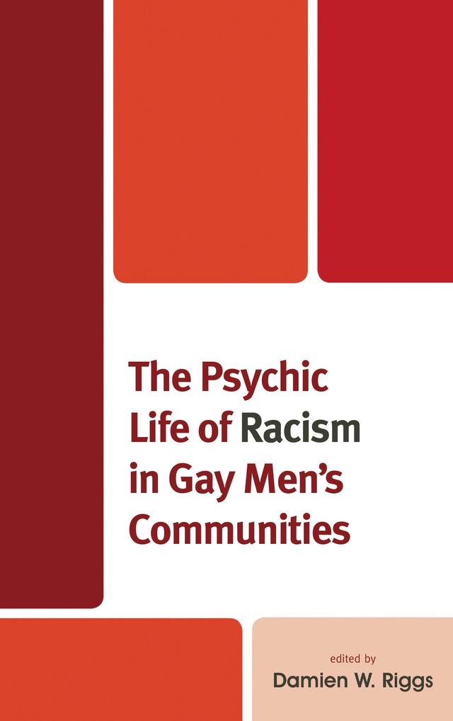 The Psychic Life of Racism in Gay Men's Communities by Alexandra Marie Rivera, Christy Newman, Dale Dagar Maglalang, Damien W. Riggs, Denton Callander, Emerich Daroya, Ibrahim Abraham, Jacks Cheng, Jesús Gregorio Smith, Martin Holt, Sonny Dhoot, Sulaimon Giwa