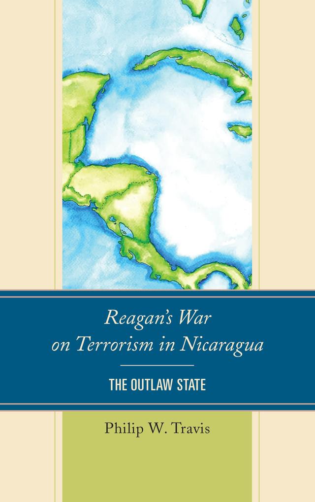 Reagan's War on Terrorism in Nicaragua by Philip W. Travis