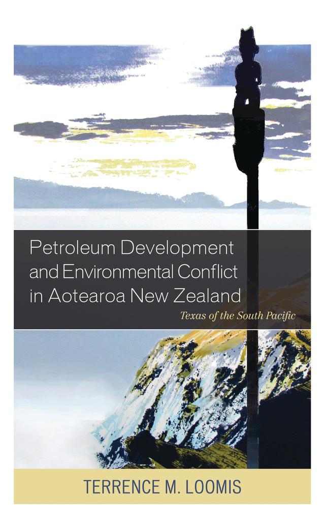 Petroleum Development and Environmental Conflict in Aotearoa New Zealand by Terrence M. Loomis