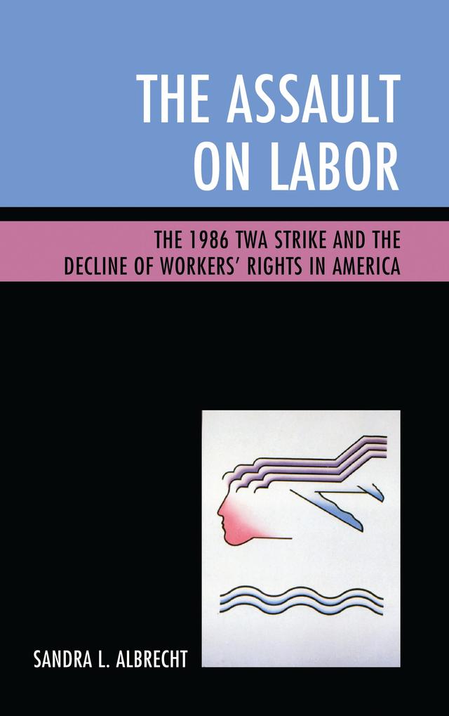 The Assault on Labor by Sandra L. Albrecht