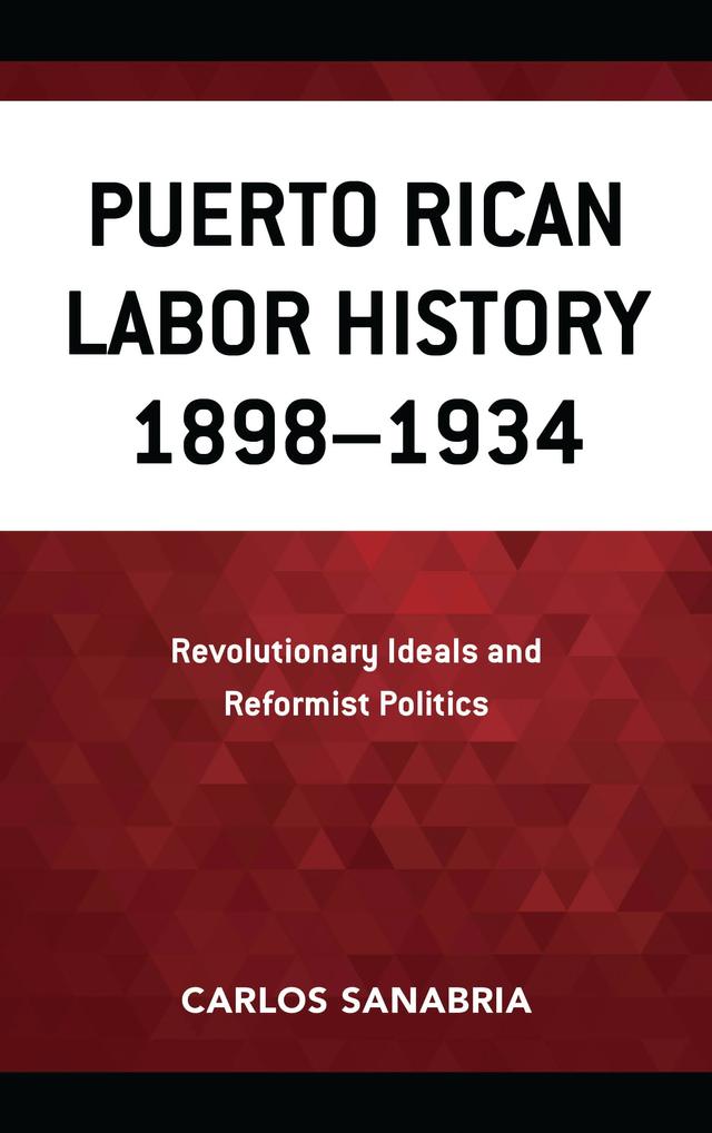 Puerto Rican Labor History 1898–1934 by Carlos Sanabria