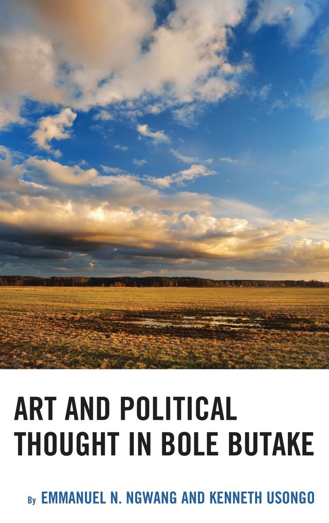 Art and Political Thought in Bole Butake by Emmanuel Ngwang, Kenneth Usongo