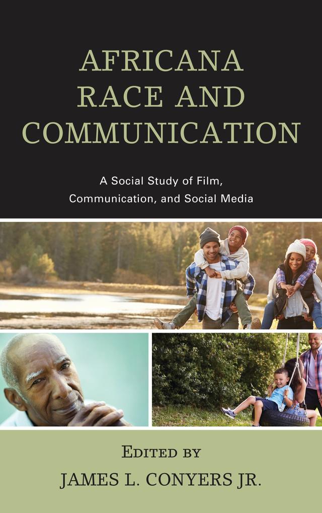 Africana Race and Communication by Akil Houston, Amber Johnson, Bruce E. Johansen, Calvin Monroe, Gabrielle Shepard, James L. Conyers Jr., Jeremy Harris Lipschultz, Rockell Brown, Siobhan E. Smith, TaNeisha Page, Tristan Jones, Valethia Watkins