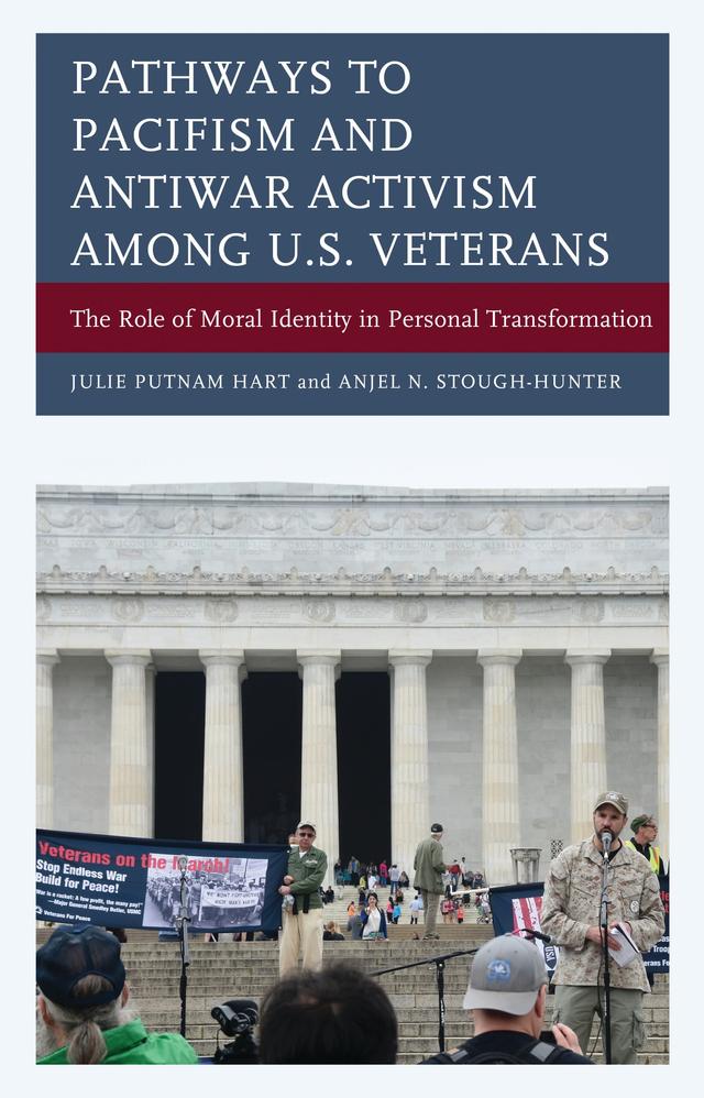 Pathways to Pacifism and Antiwar Activism among U.S. Veterans by Anjel N. Stough-Hunter, Julie Putnam Hart