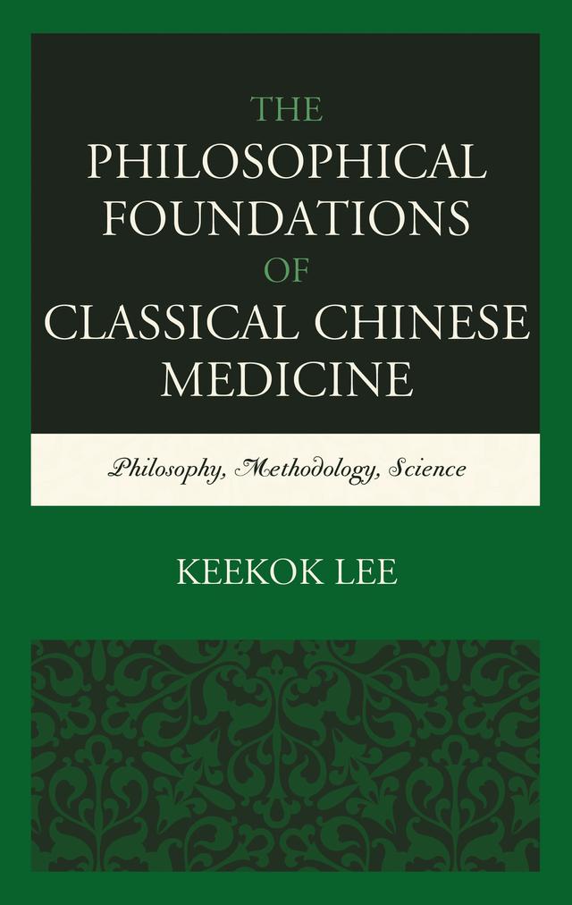 The Philosophical Foundations of Classical Chinese Medicine by Keekok Lee