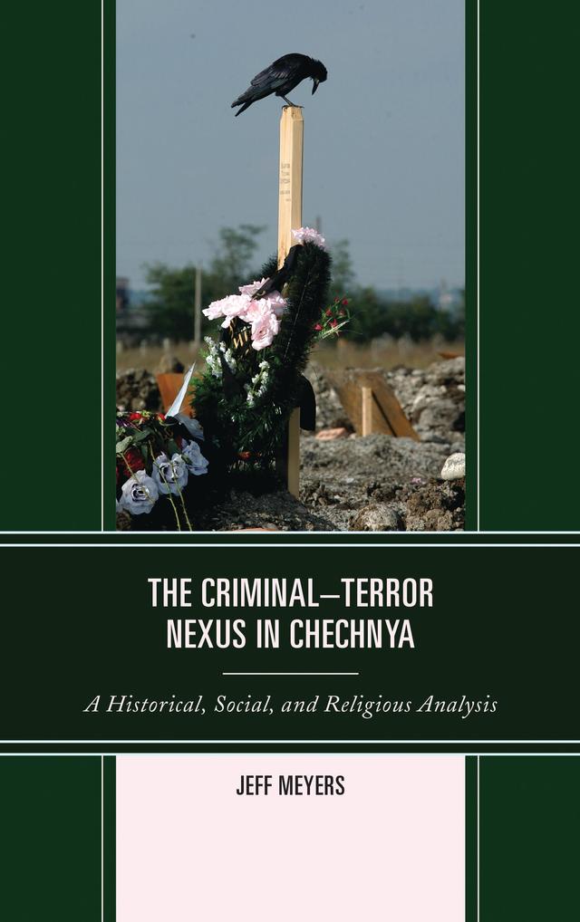 The Criminal–Terror Nexus in Chechnya by Jeff Meyers