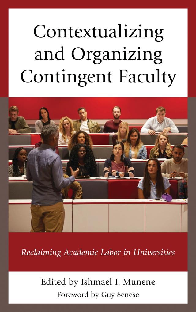 Contextualizing and Organizing Contingent Faculty by Brian A. Stone, Choi Soyoung, Daniel N. Sifuna, Helena Worthen, Ibrahim O. Ogachi, Ishmael I. Munene, Joel Smith, Joe T. Berry, Kristin Little, Nihan Demirkasimoglu, Njoki Nathan Wane, Nora Timmerman, Philippa Winkler, Sandra J. Stone, Sean Rys, Sungok R. Park, Tiffany Kraft, Zuhra Abawi