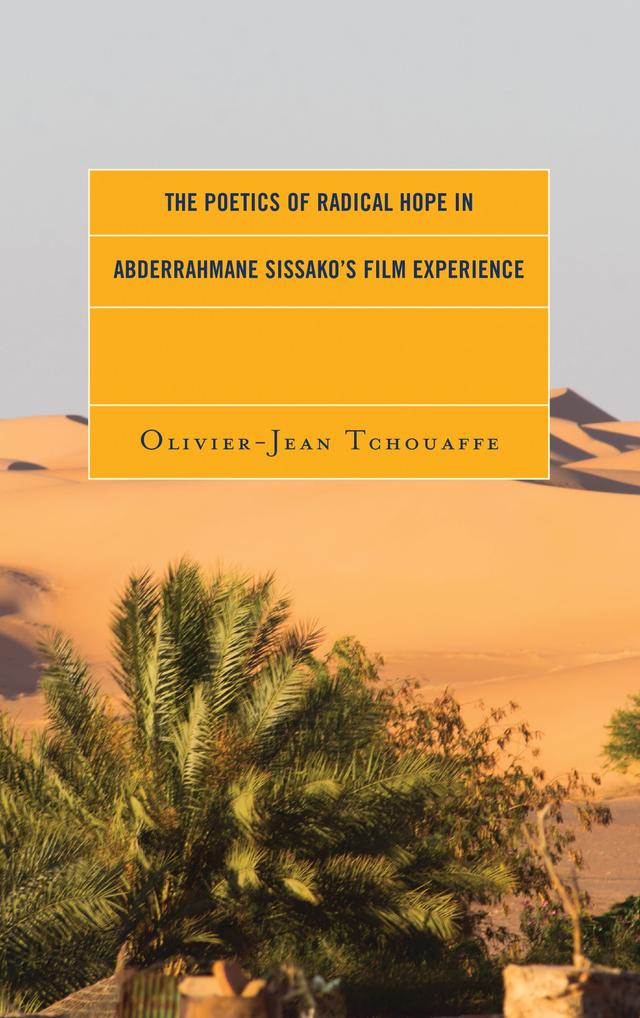 The Poetics of Radical Hope in Abderrahmane Sissako’s Film Experience by Olivier-Jean Tchouaffe