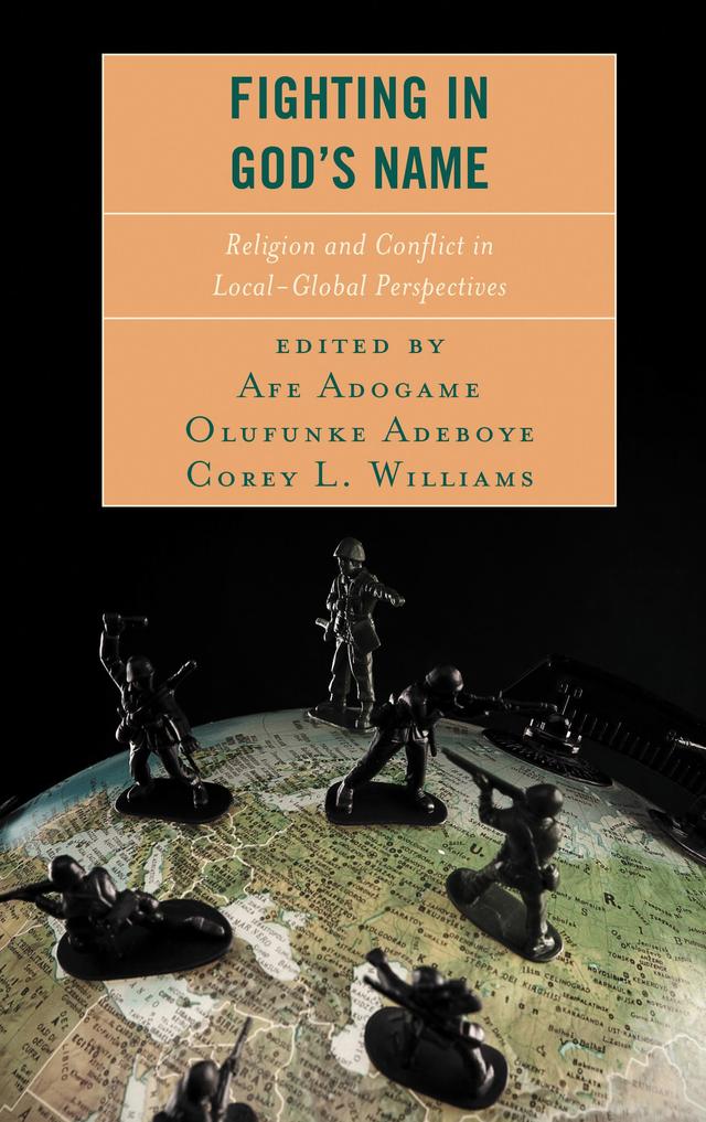 Fighting in God's Name by Afe Adogame, Corey L. Williams, Damaris Parsitau, Dodeye U. Williams, George R. Wilkes, Hassan J. Ndzovu, James V. Spickard, Lovemore Ndlovu, Meron Zeleke, Najimdeen Ayoola Bakare, Olufunke Adeboye, Paul Spickard, Serawit Bekele Debele, Sipco J. Vellenga, Tunde Agara, Umar Habila Dadem Danfulani