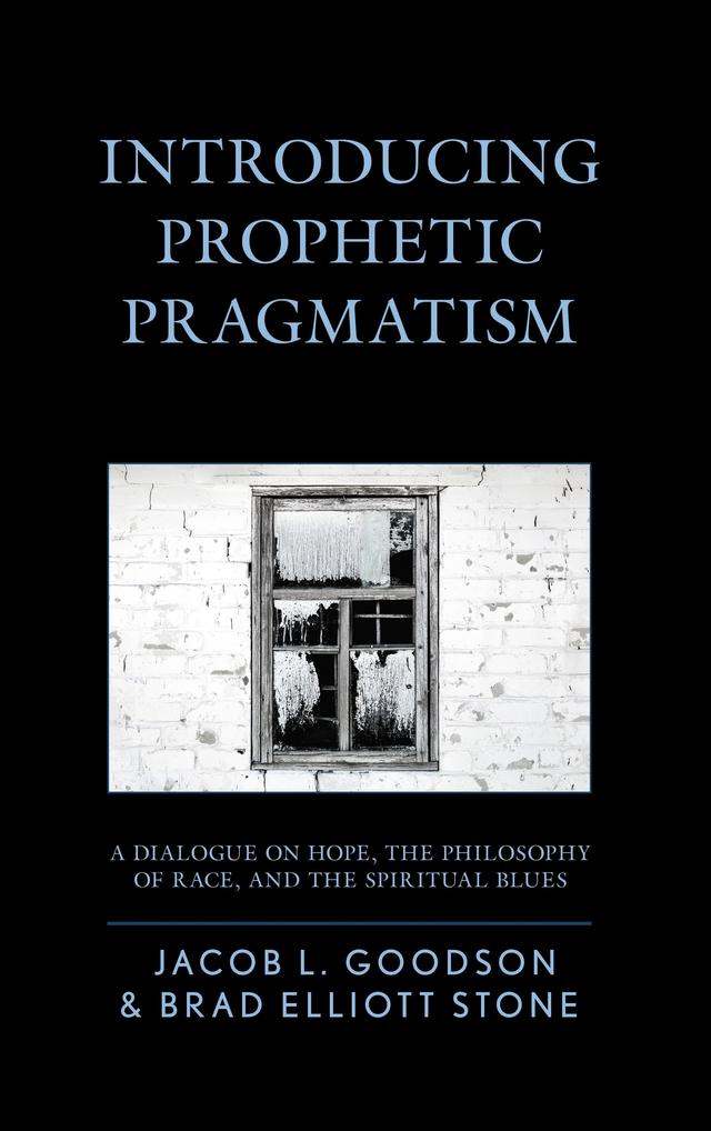 Introducing Prophetic Pragmatism by Brad Elliott Stone, Jacob L. Goodson