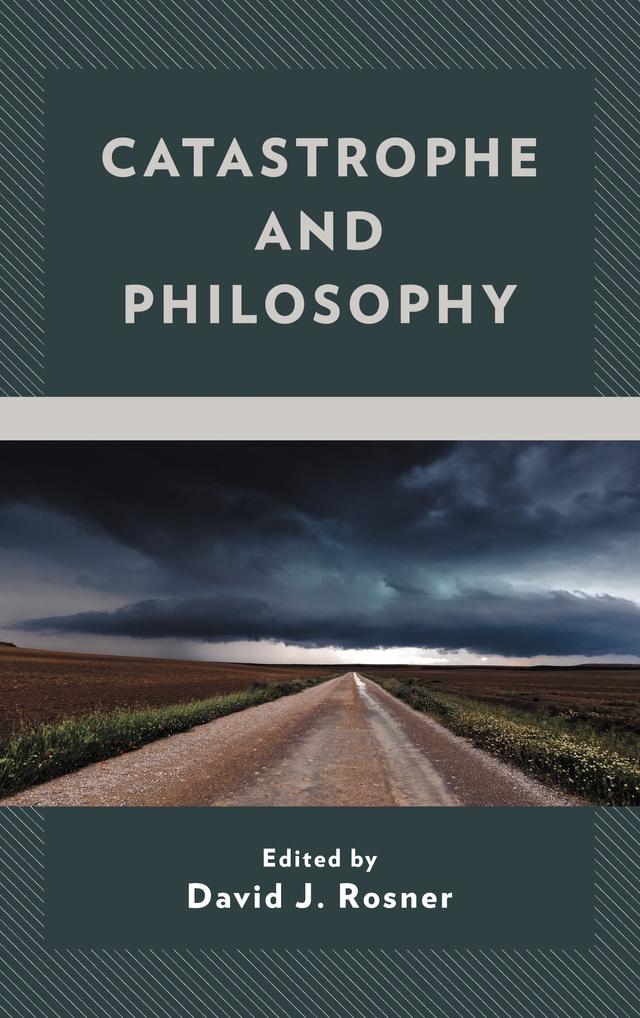 Catastrophe and Philosophy by Carsten Meiner, David Chalfin, David J. Rosner, David Wilkinson, Diana Prokofyeva, JeiDong Ryu, John Ross, Kwon Jong Yoo, Marek Celinski, Nancy Reale, Pedro Geiger, Peter W. Wakefield, Phil Washburn, Robert Quist, Sarah K. Corrigan, Steven Cresap