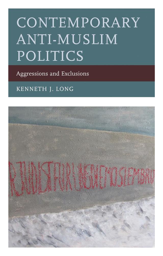 Contemporary Anti-Muslim Politics by Kenneth J. Long