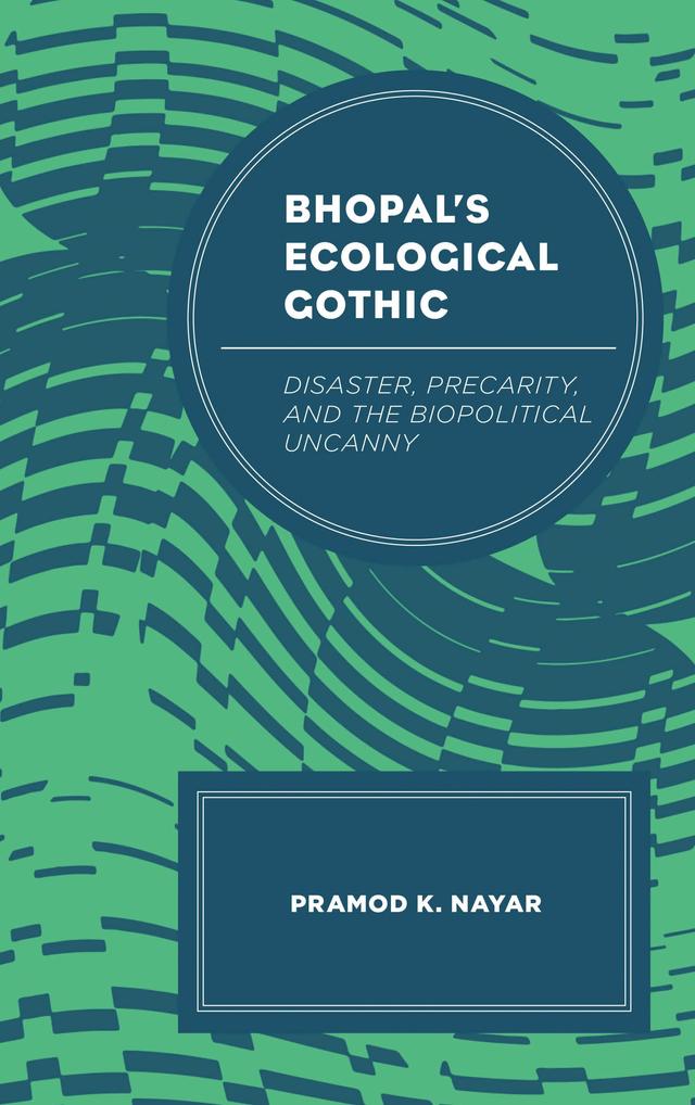 Bhopal's Ecological Gothic by Pramod K. Nayar