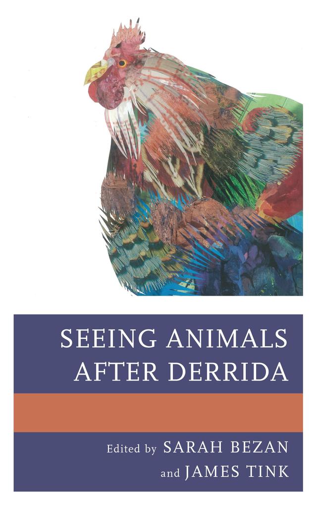 Seeing Animals after Derrida by Bonnie Gill, David Brooks, David Huebert, Gavin Rae, James Tink, José Alaniz, Kirsten Strom, Malin Palani, Megan E. Cannella, Nicole Mennell, Rodolfo Piskorski, Sarah Bezan