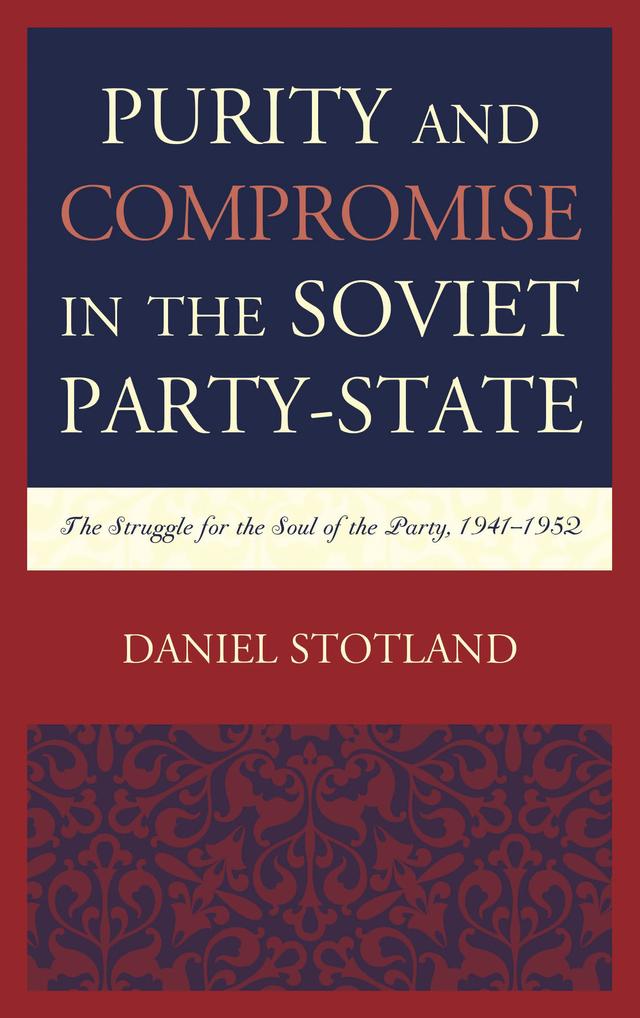 Purity and Compromise in the Soviet Party-State by Daniel Stotland